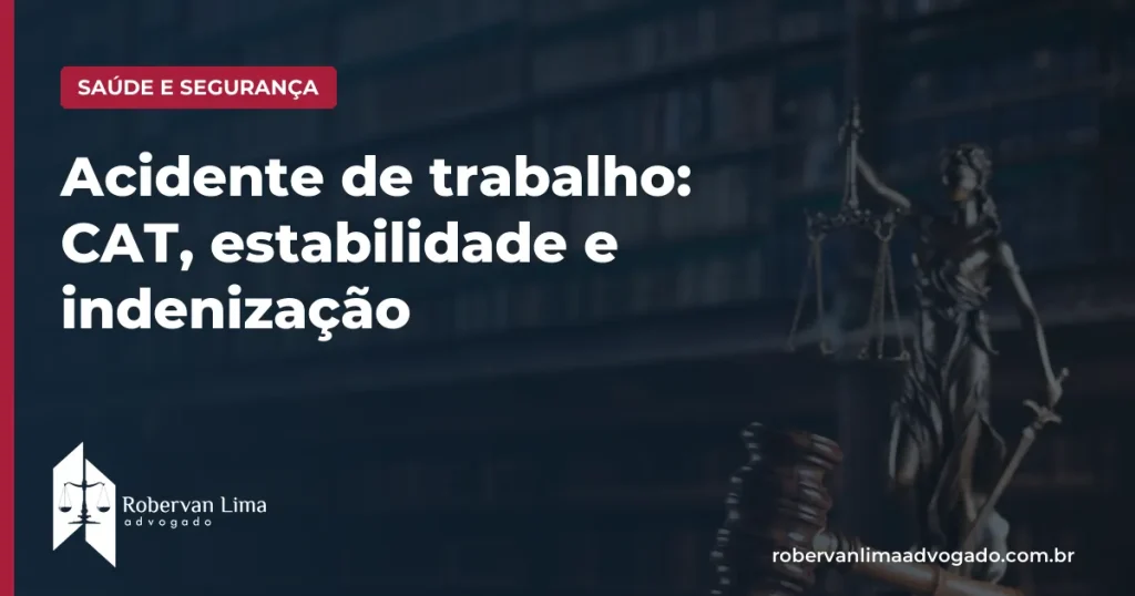 Acidente de trabalho: CAT, estabilidade e indenização