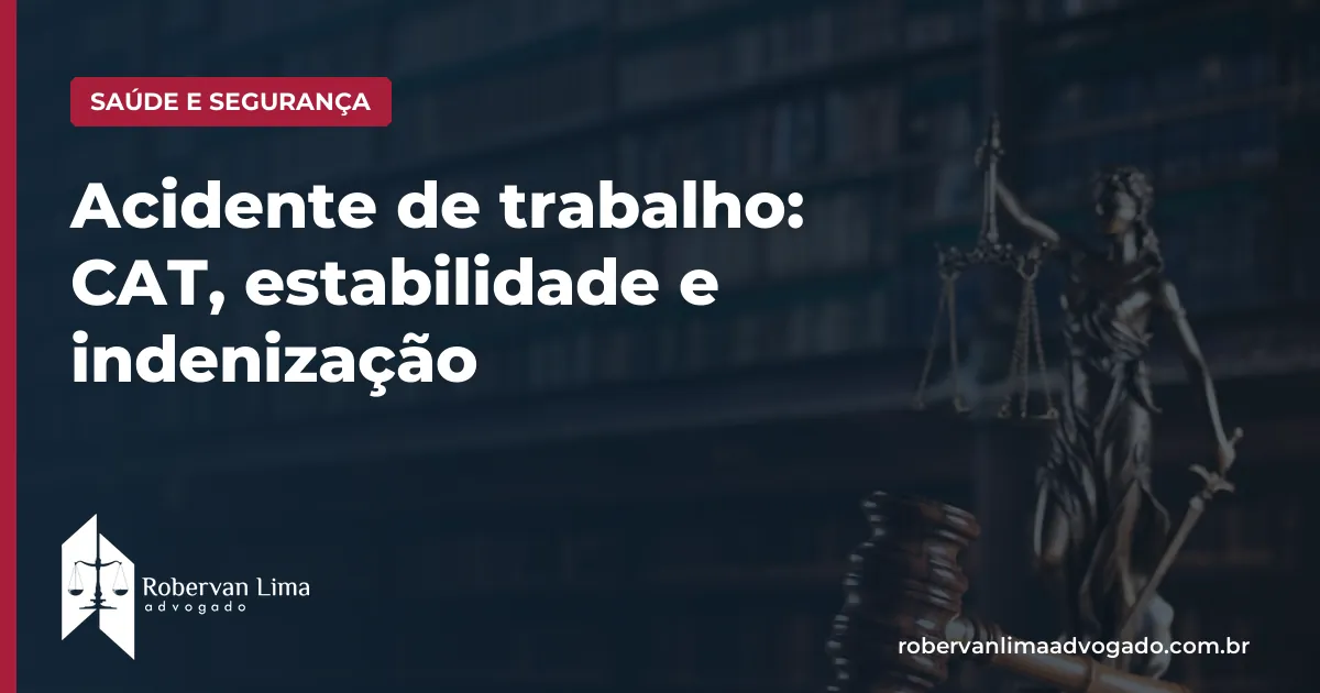 Acidente de trabalho: CAT, estabilidade e indenização