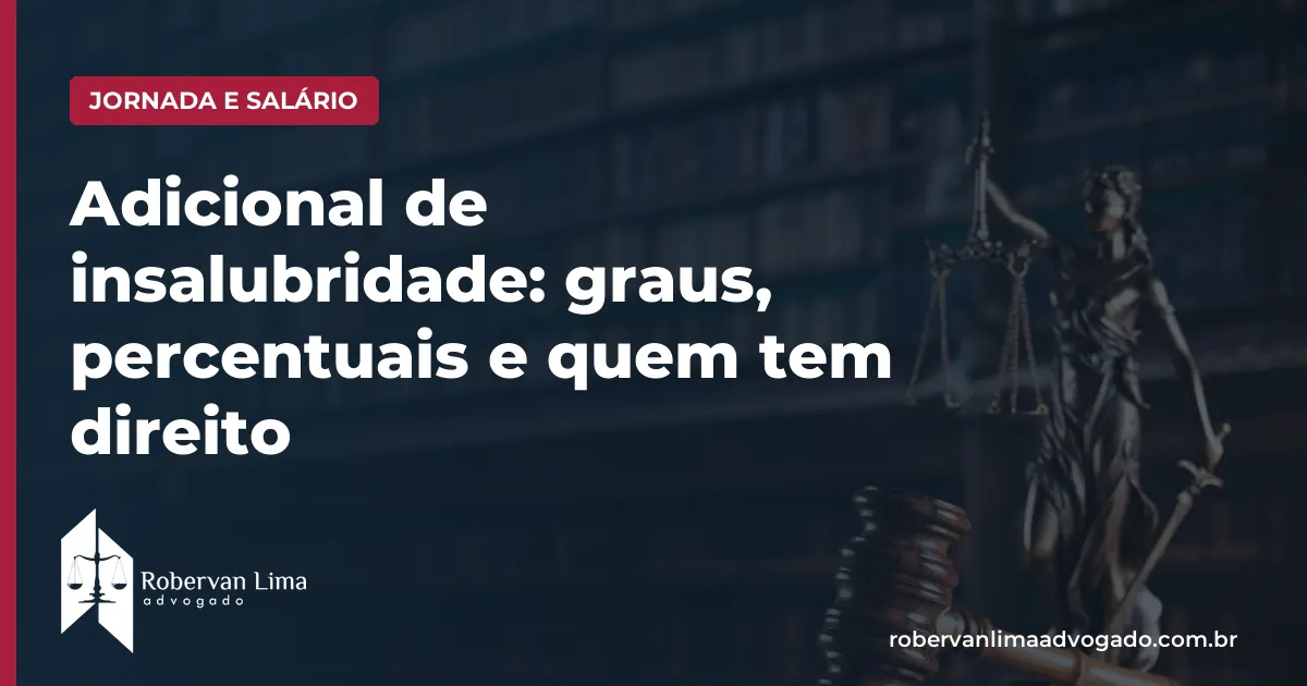 Adicional de insalubridade: graus, percentuais e quem tem direito