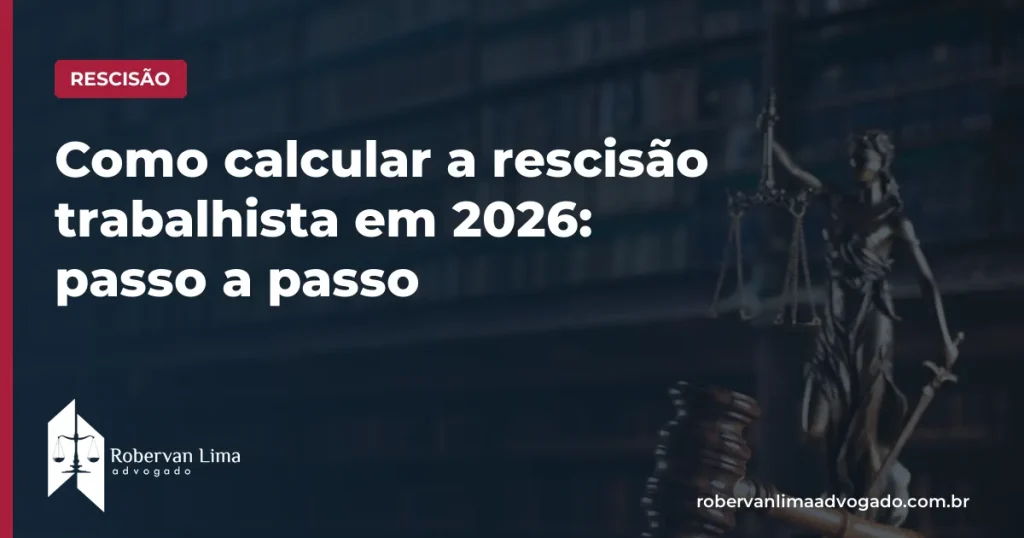 Como calcular a rescisão trabalhista em 2026: passo a passo