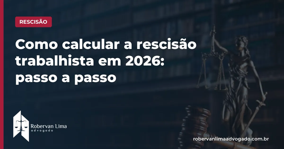 Como calcular a rescisão trabalhista em 2026: passo a passo