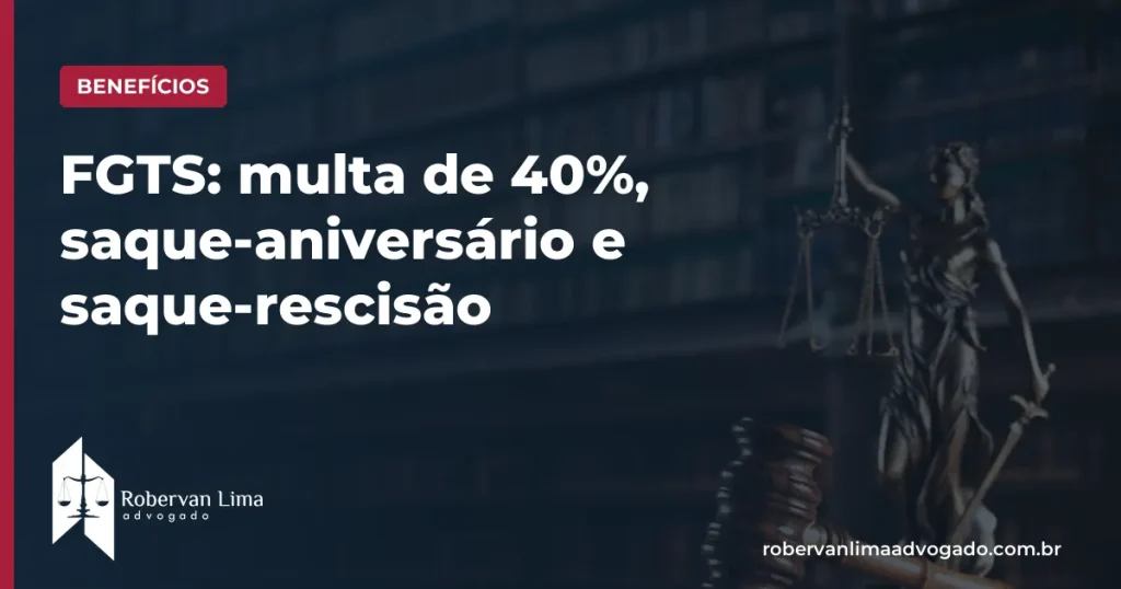 FGTS: multa de 40%, saque-aniversário e saque-rescisão