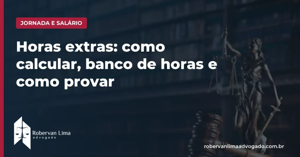 Horas extras: como calcular, banco de horas e como provar