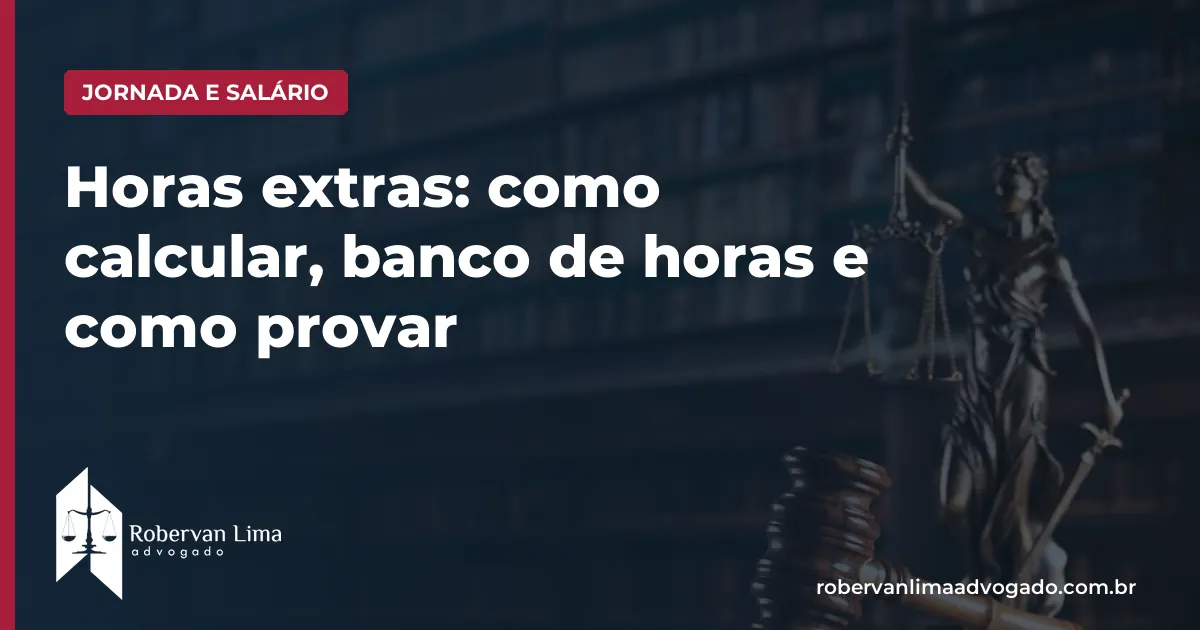 Horas extras: como calcular, banco de horas e como provar