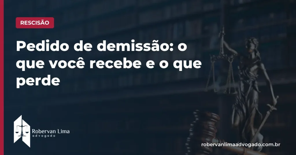 Pedido de demissão: o que você recebe e o que perde